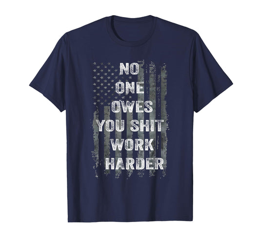 No One Owes You Shit Work Harder Distressed American Flag T-Shirt