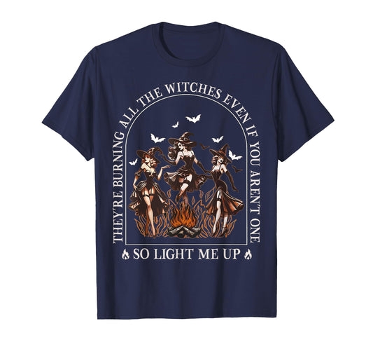 They're Burning All The Witches Even If You Arent One Women T-Shirt