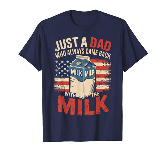 Just a dad who always came back with the milk fathers day T-Shirt