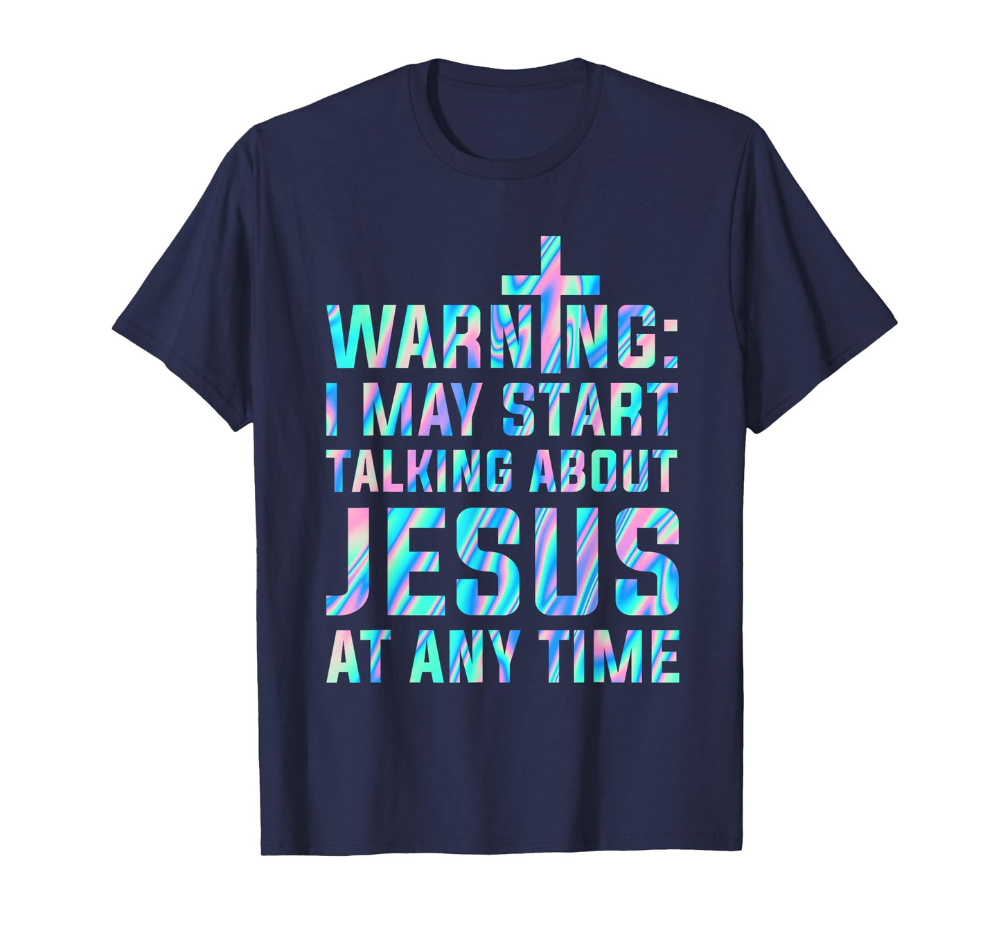 Warning I May Start Talking About Jesus At Any Time T-Shirt