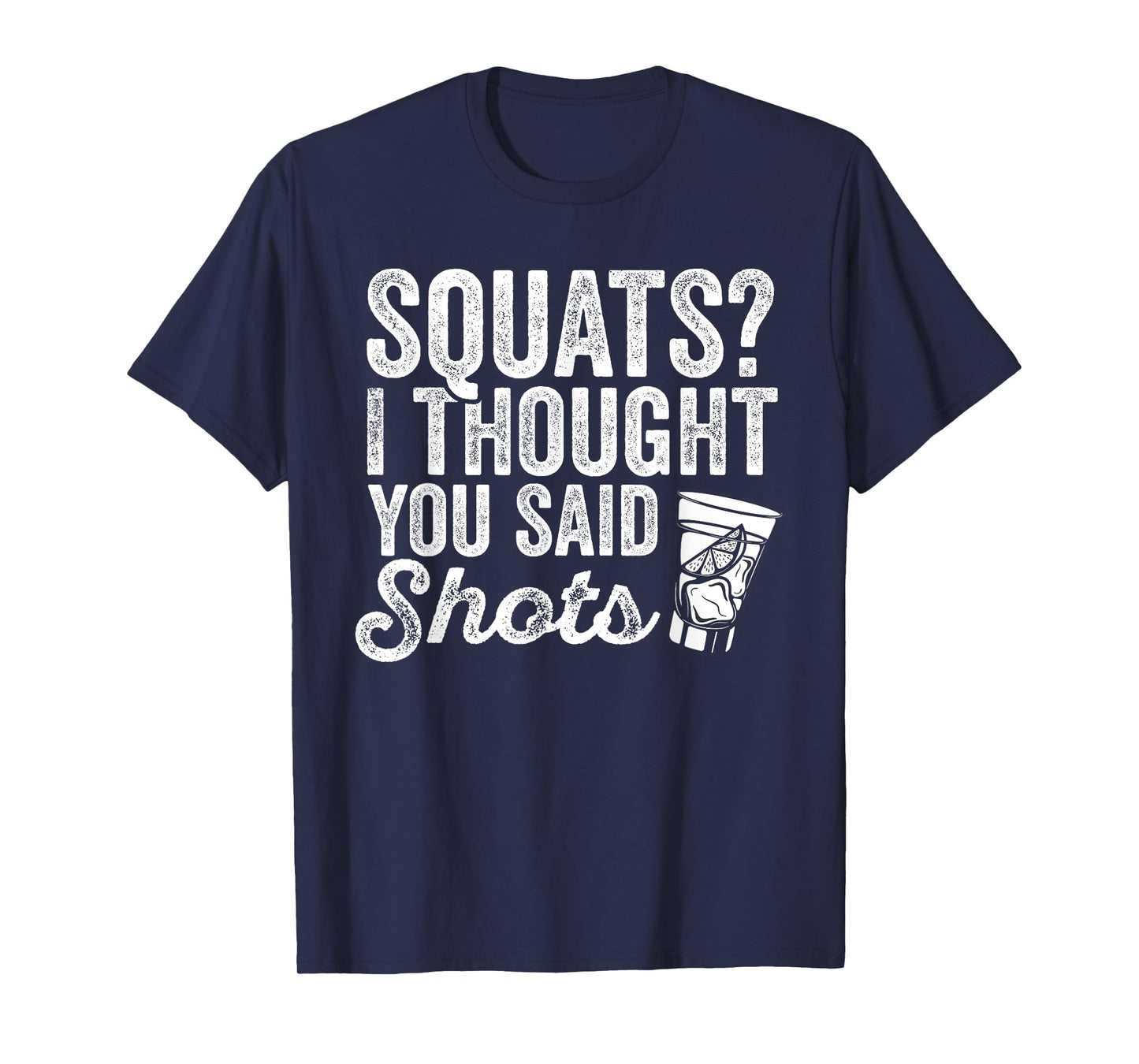 Squats? I Thought You Said Shots Funny Gym Drinking T-Shirt