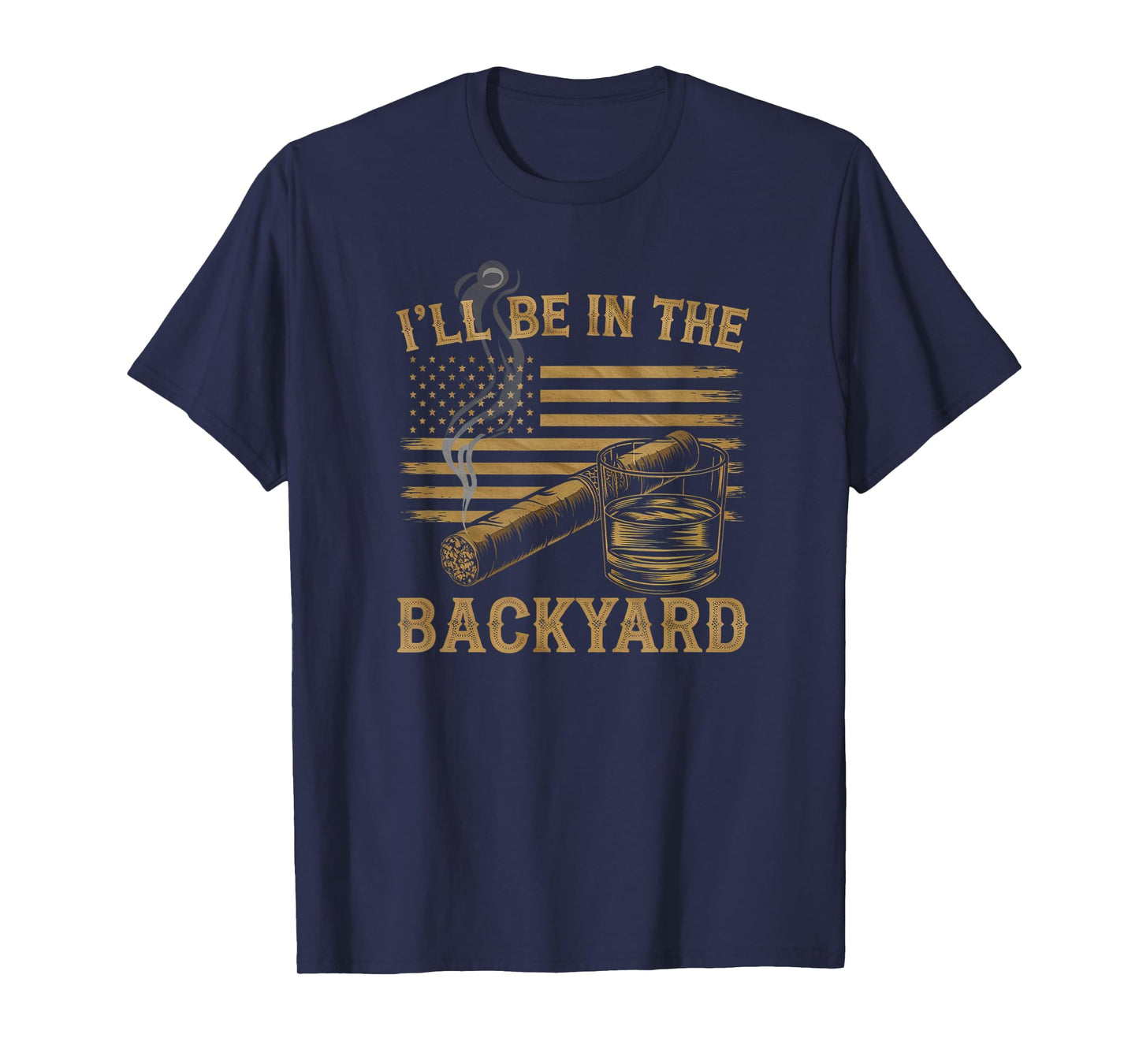 I'll Be In The Backyard Vintage USA FLag Cigar And Bourbon T-Shirt