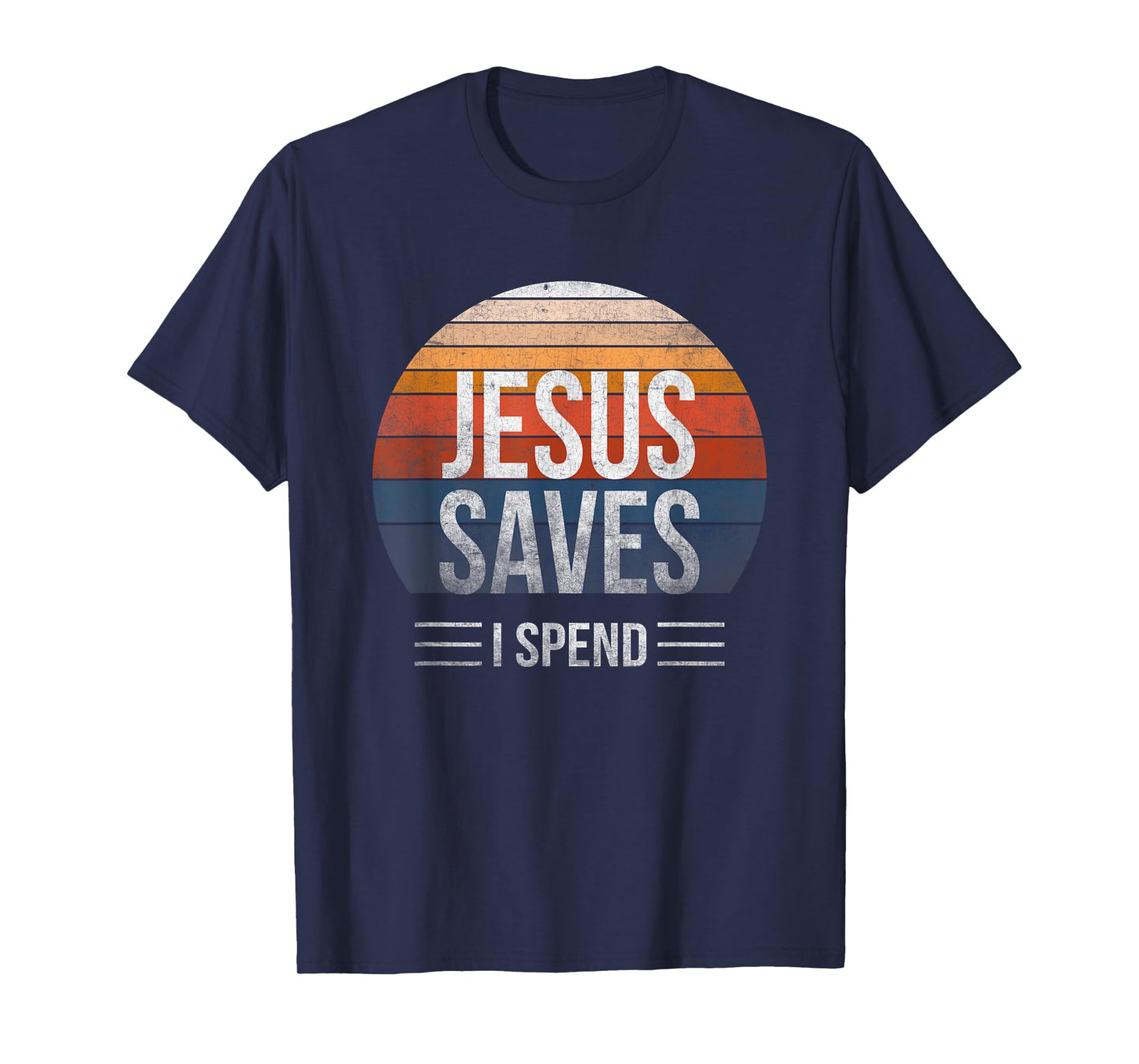 Hilarious & Sarcastic Jesus Saves I Spend T-Shirt