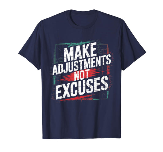 Make Adjustments Not Excuses – Funny Motivational Graphic T-Shirt