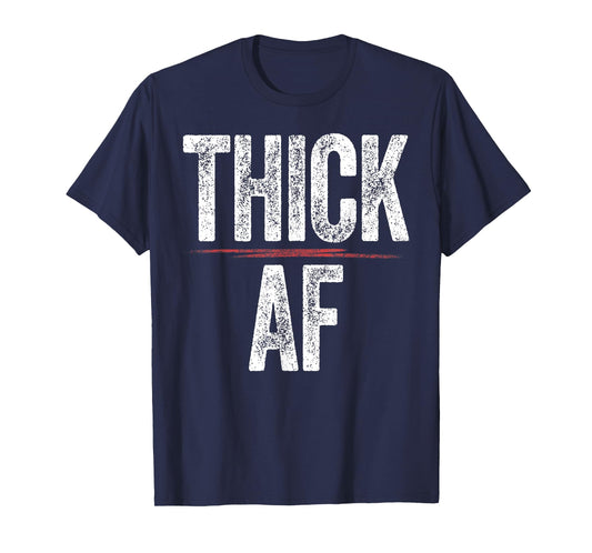 Thick AF Shirt Funny Sports Workout Man Woman Thick AF T-Shirt