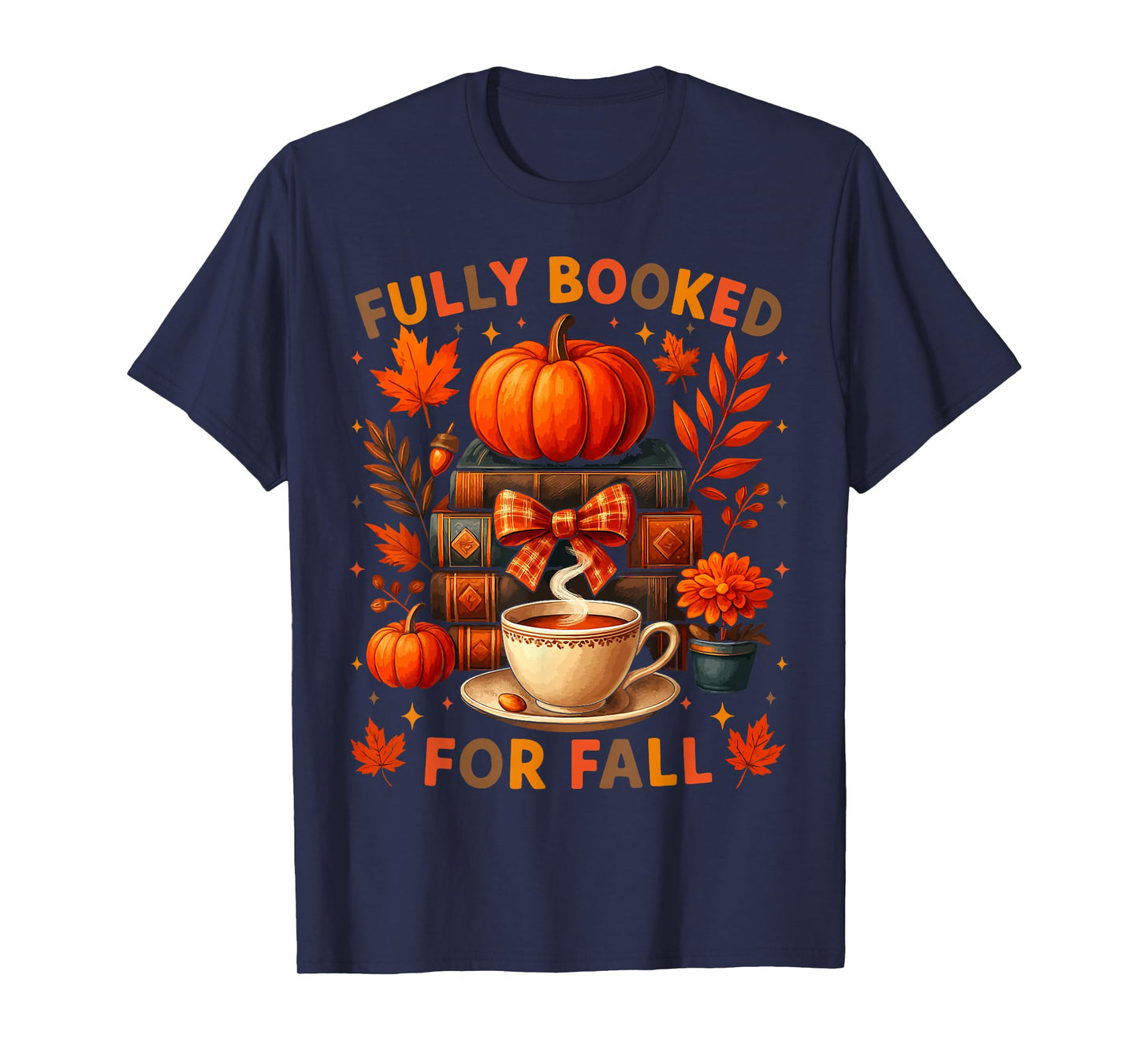 Fully Booked for Fall Books Coffee Leaves Pumpkins Funny Tee T-Shirt