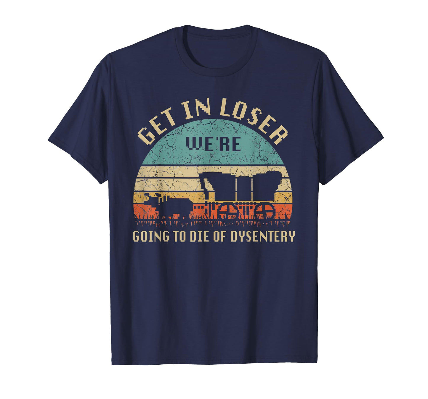 Get In Loser We're Going To Die Of Dysentery Vintage T-Shirt