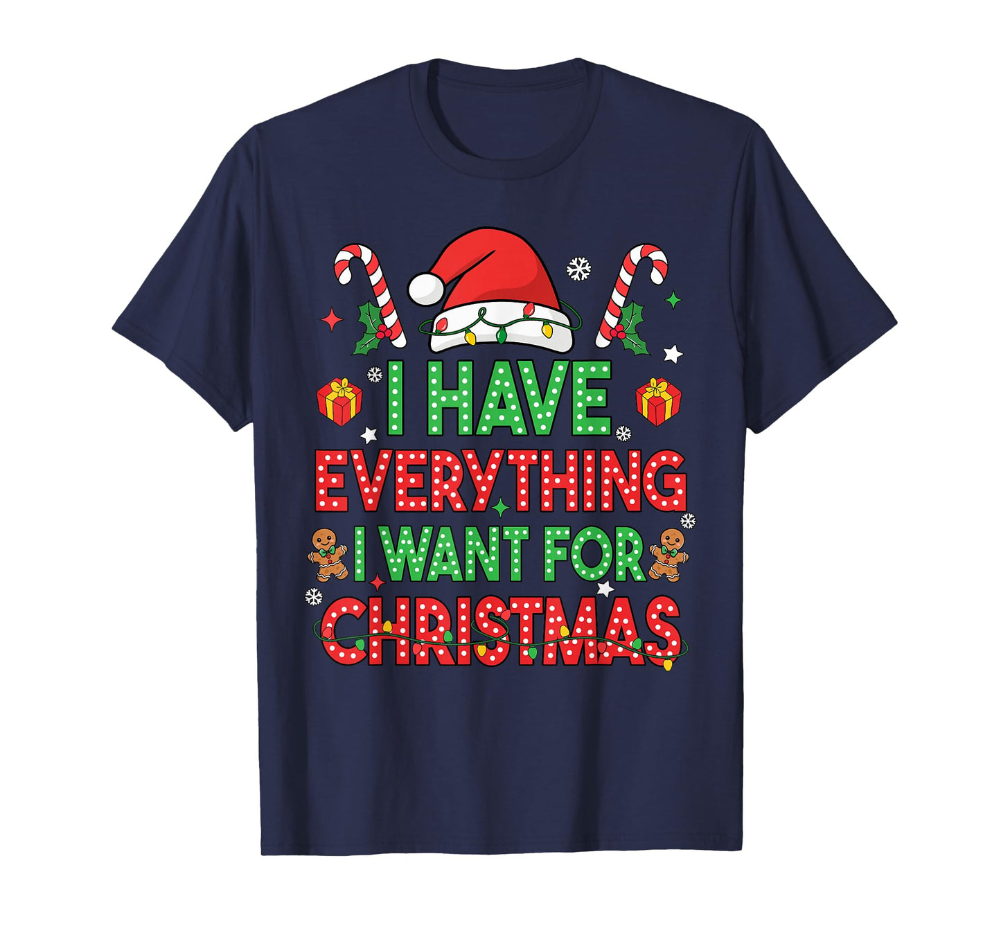 I Have Everything I Want for Christmas Its Me I'm Everything T-Shirt