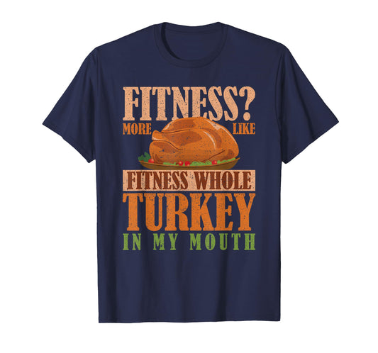 Thanksgiving Gym Fitness More Turkey in My Mouth T-Shirt