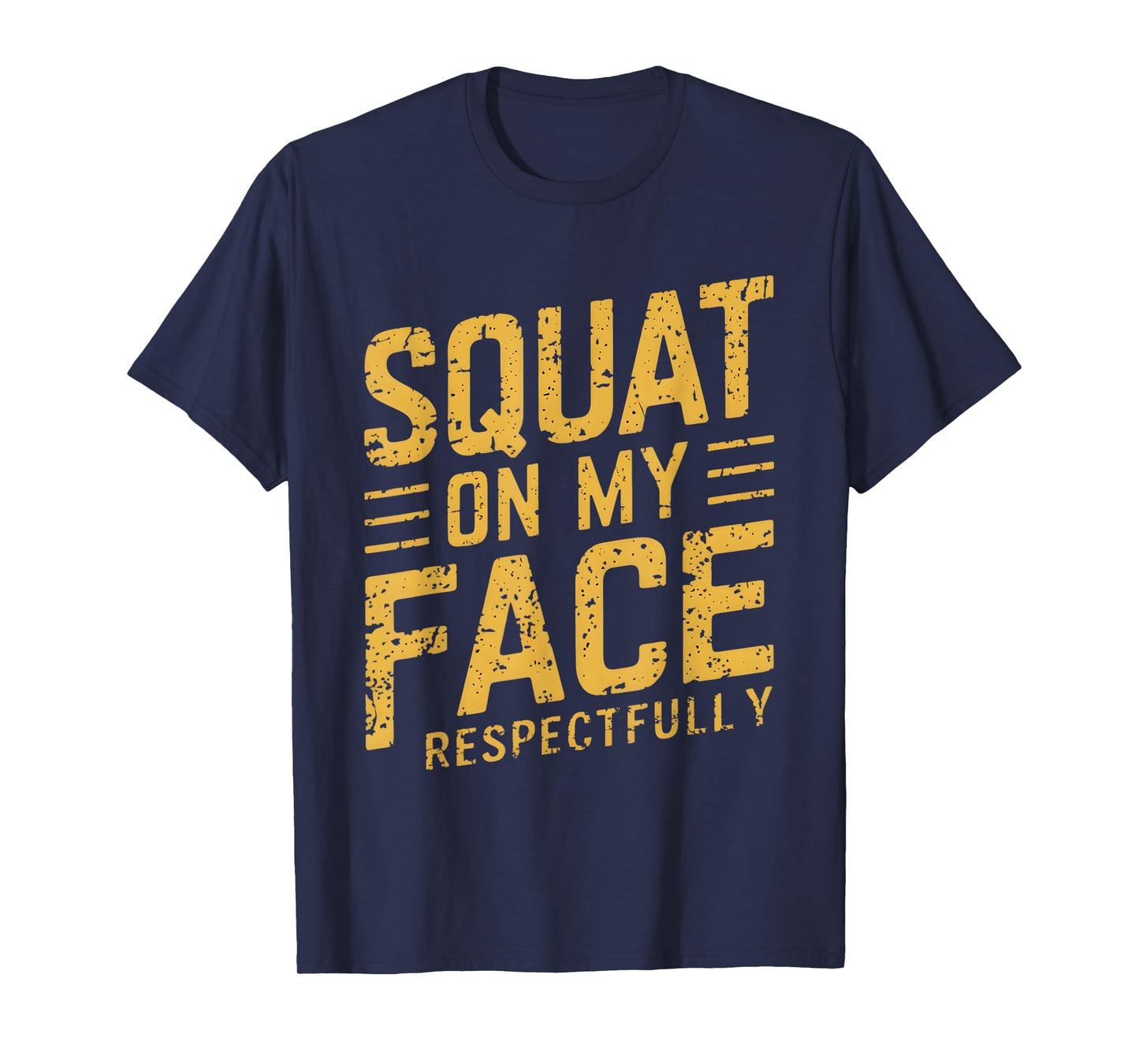 Squat On My Face Respectfully Funny Humor Sarcastic Saying T-Shirt