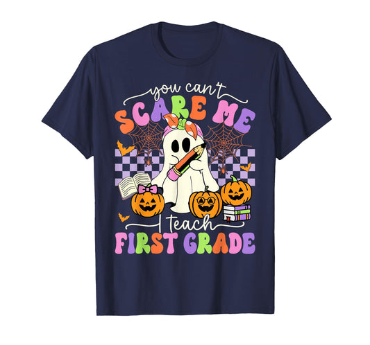 Halloween Teacher You Can't Scare Me I Teach First Grade T-Shirt