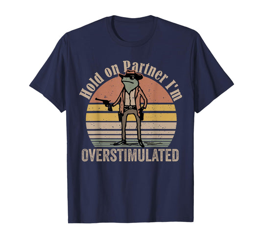 Hold On Partner I'm Overstimulated Cowboy Frog Vintage T-Shirt