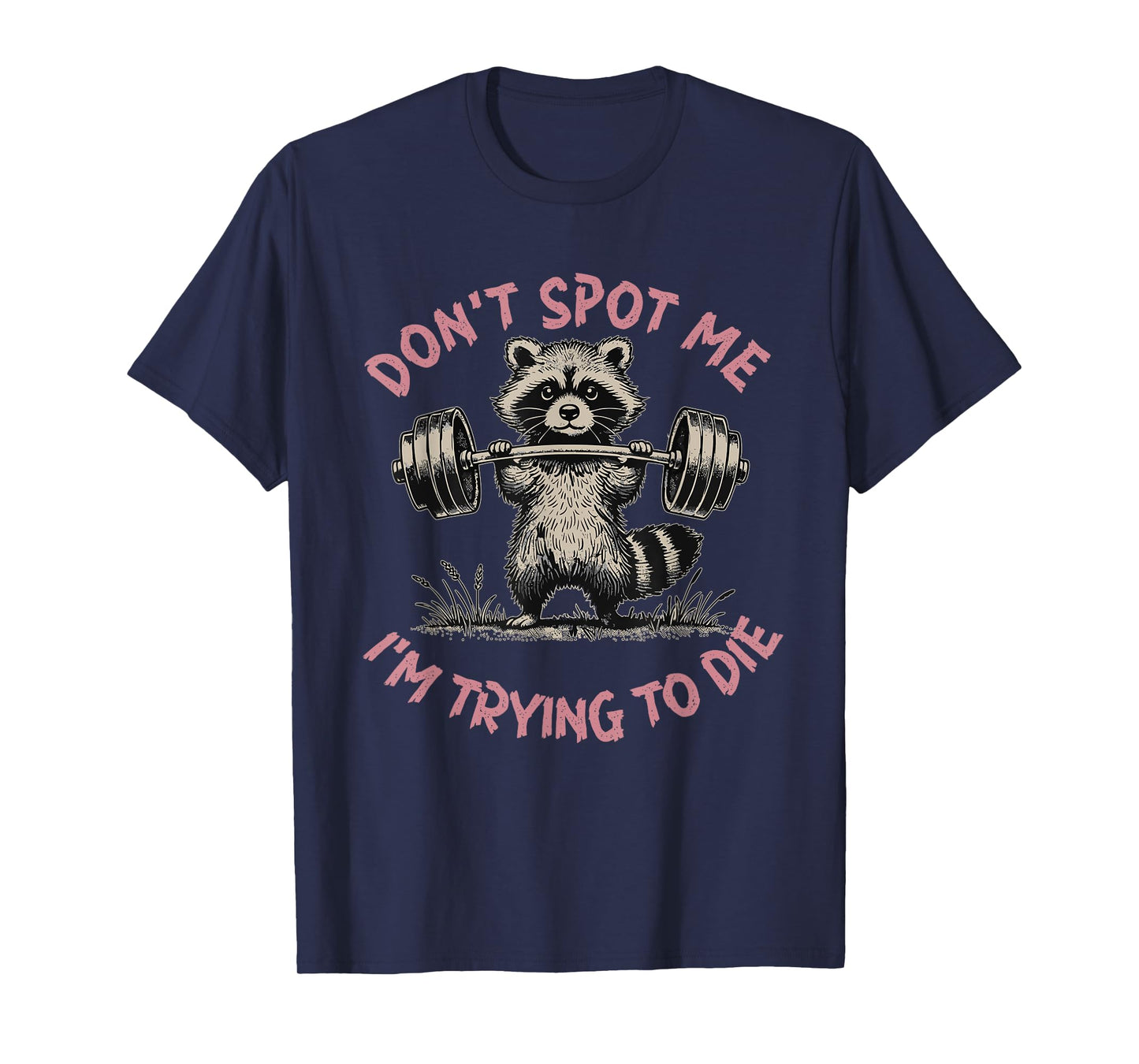 Don't Spot Me I'm Trying to Die Workout Gym Weightlifter T-Shirt