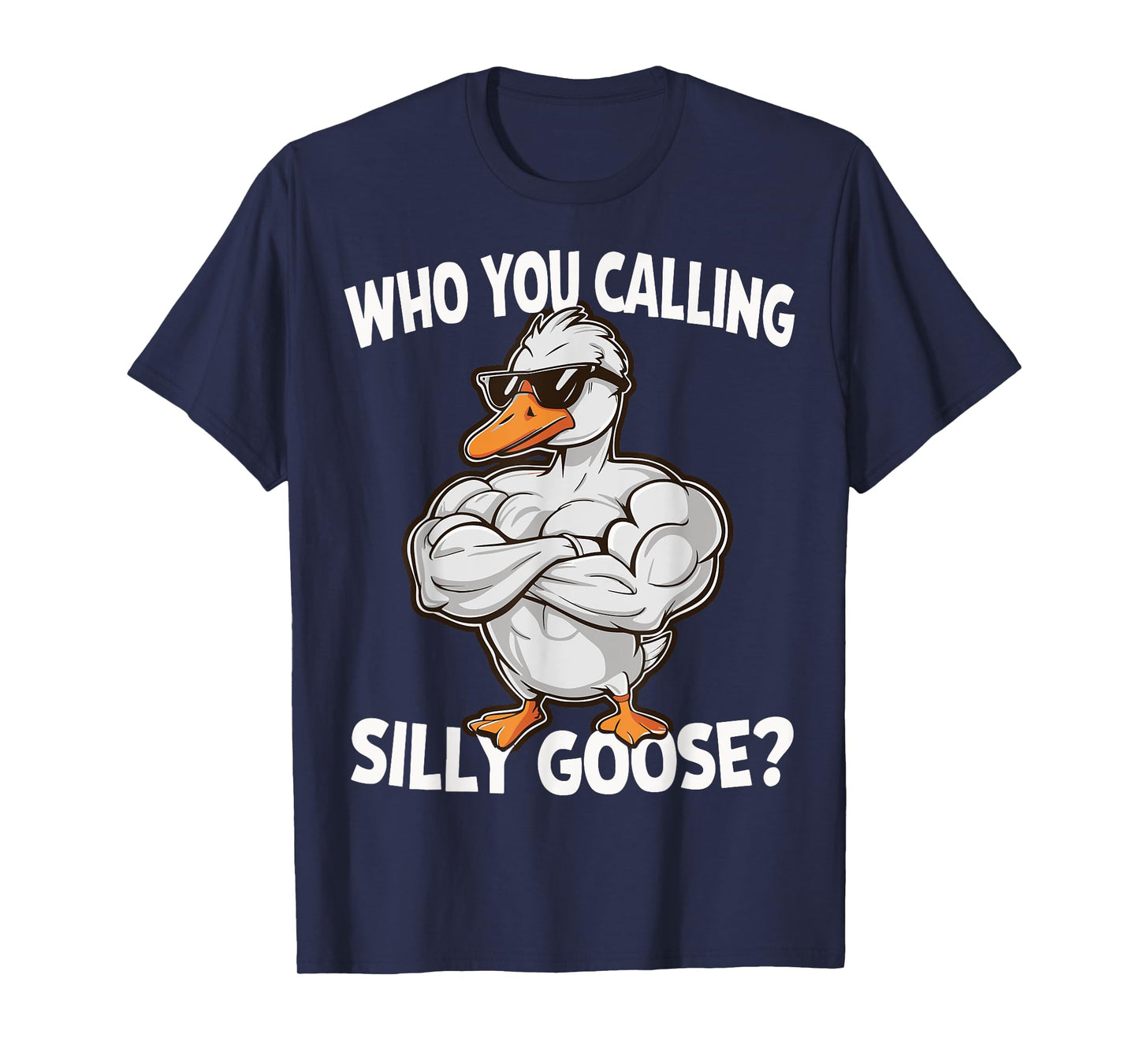 Who You Calling Silly Goose Gym T-Shirt