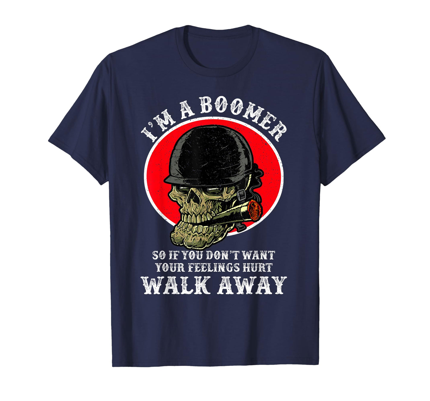 I'm A Boomer So If You Don't Want Your Feelings Hurt Walk T-Shirt