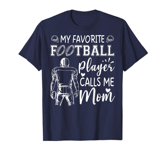 My Favorite Football Player Calls Me Mom T-Shirt