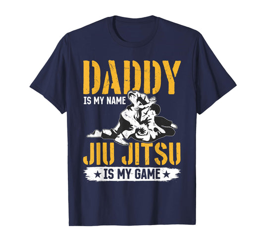 Daddy is my name Jiu Jitsu is my game - Jiu Jitsu Dad T-Shirt