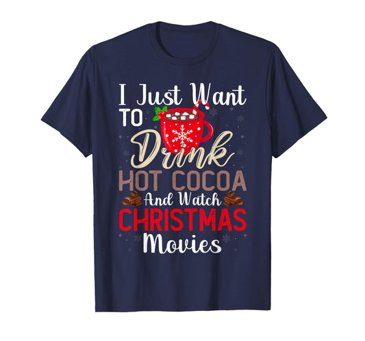 Drink Hot Chocolate and Watch Holiday Movies Funny Christmas T-Shirt