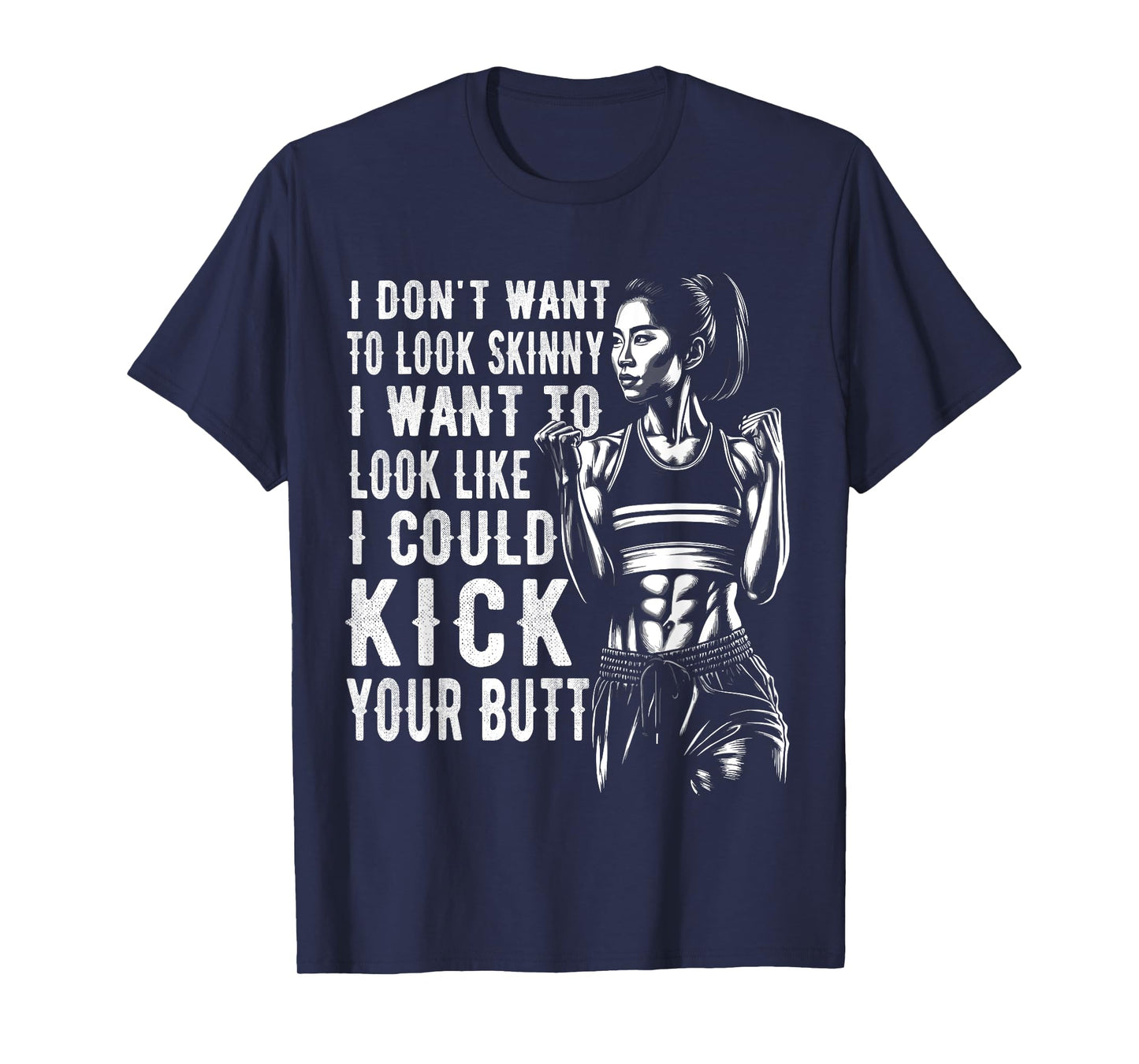 I Don't Want To Look Skinny I Want To Look Like I Could Kick T-Shirt