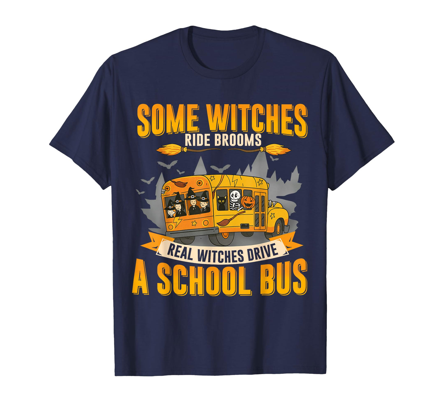 Some Witches Ride Broom Real Witches Drive A School Bus T-Shirt