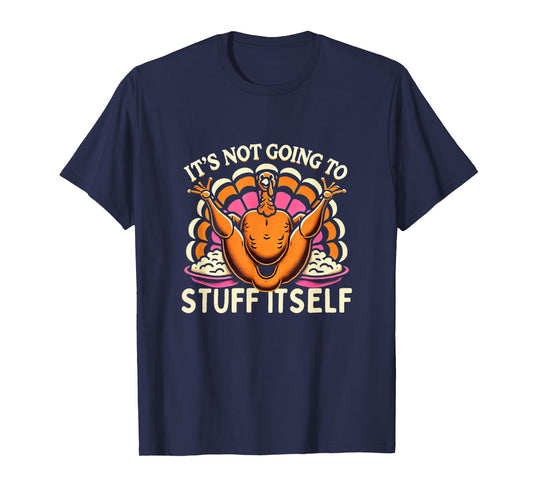 Its Not Going To Stuff Itself Adult Humor Funny Thanksgiving T-Shirt