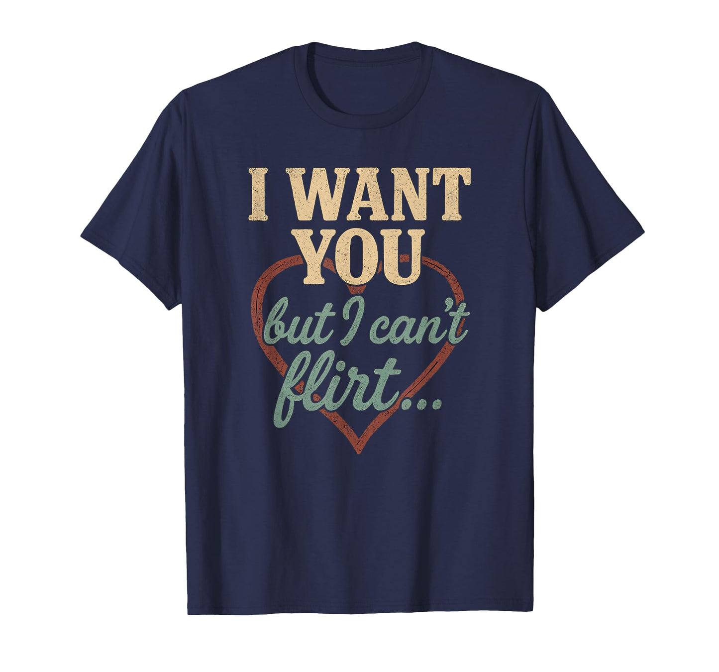 I Want You I Just Can’t Flirt Retro Funny Heart Quote T-Shirt