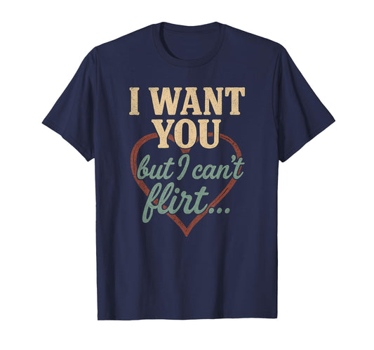 I Want You I Just Can’t Flirt Retro Funny Heart Quote T-Shirt