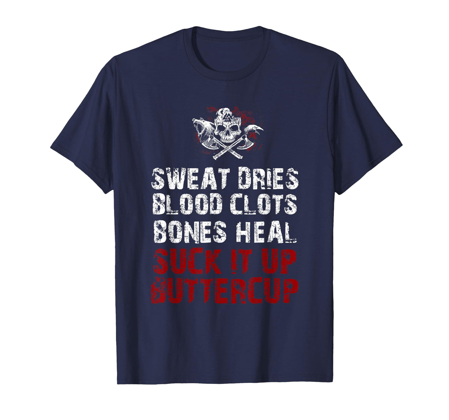 Sweat dries blood clots bones heal suck it up buttercup T-Shirt