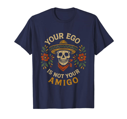 "Your Ego Is Not Your Amigo" Sombrero Skull Mexican Folk Art T-Shirt