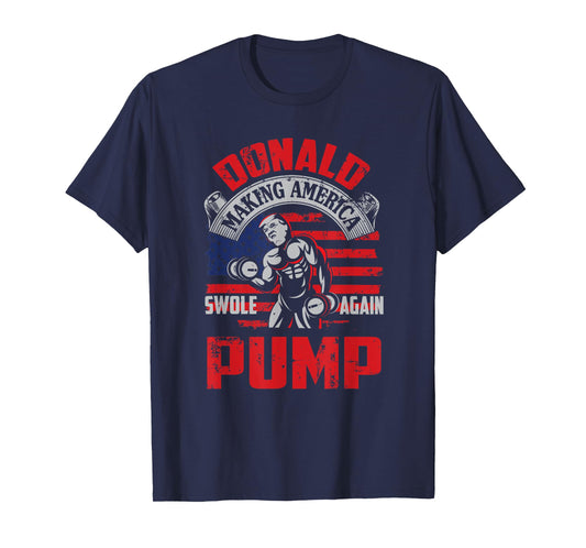 Donald Pump Making America Swole Again Fitness Trump T-Shirt