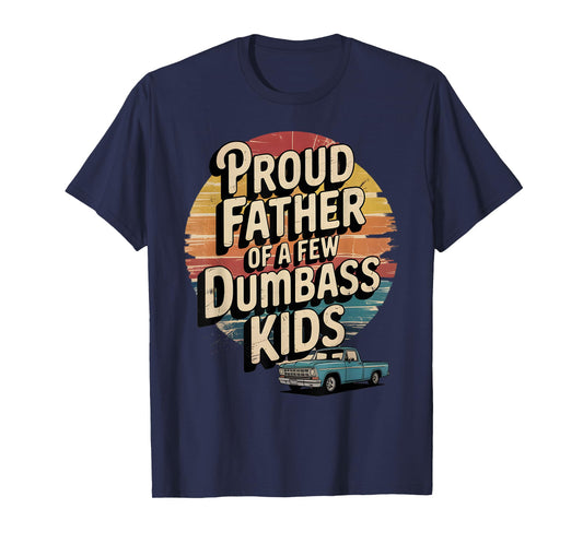 Proud Father of a Few Dumbass Kids Funny Retro T-Shirt