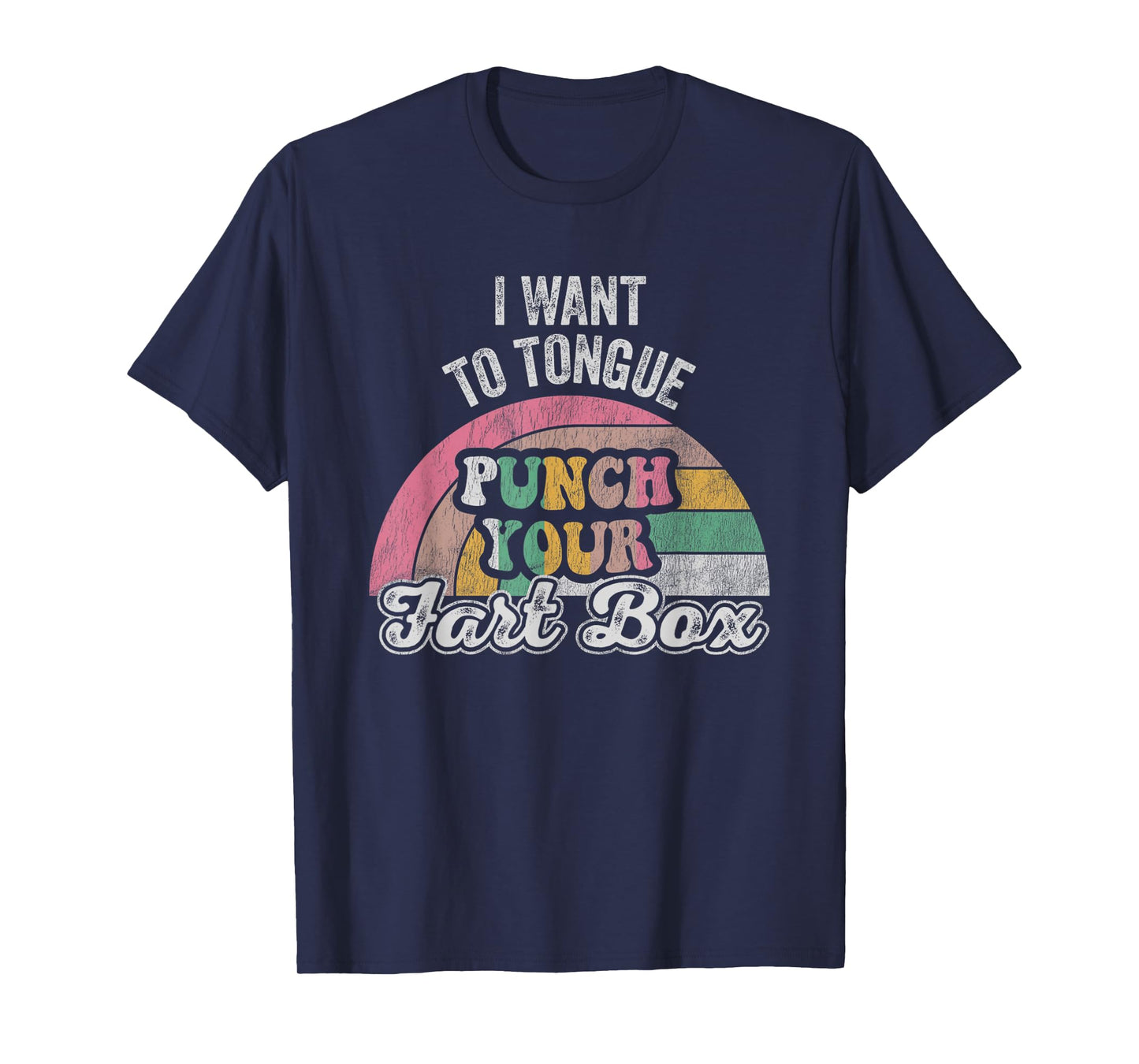 I Want To Tongue Punch Your Fart Box T-Shirt