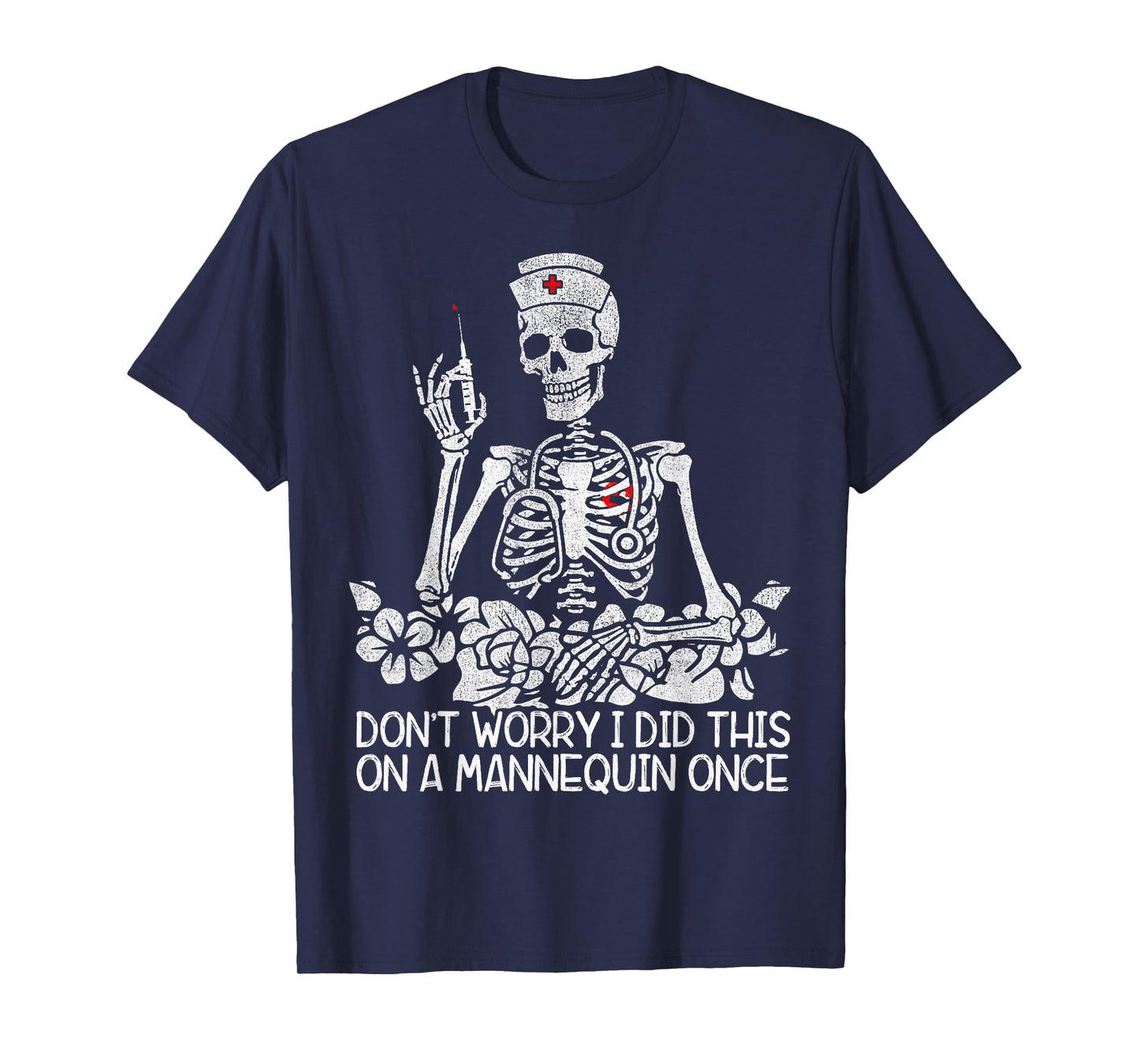 Don't Worry I Did This On A Mannequin Once Nurse Skeleton T-Shirt