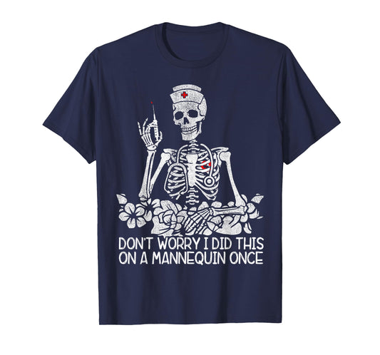 Don't Worry I Did This On A Mannequin Once Nurse Skeleton T-Shirt