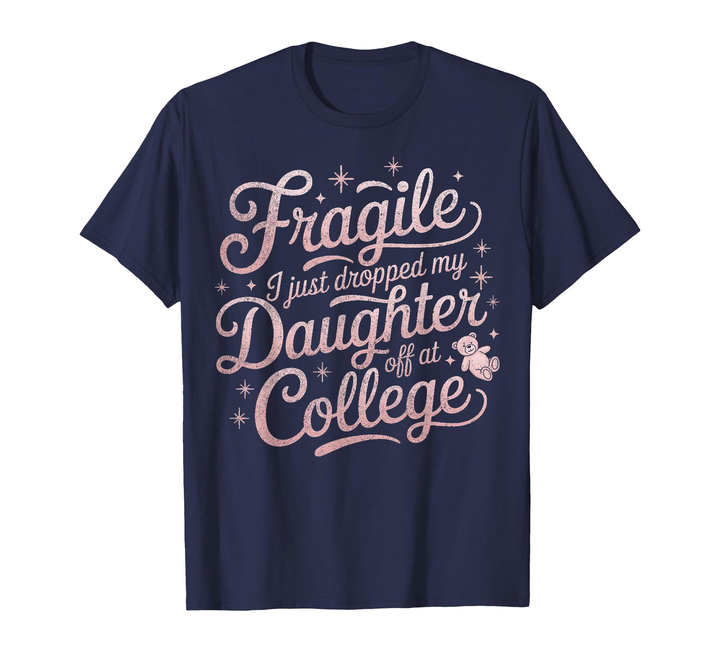 Fragile I Just Dropped My Daughter Off at College Funny T-Shirt