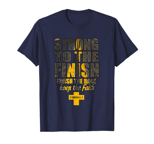 Strong to the Finish, Finish The Race Christian Gift T-Shirt