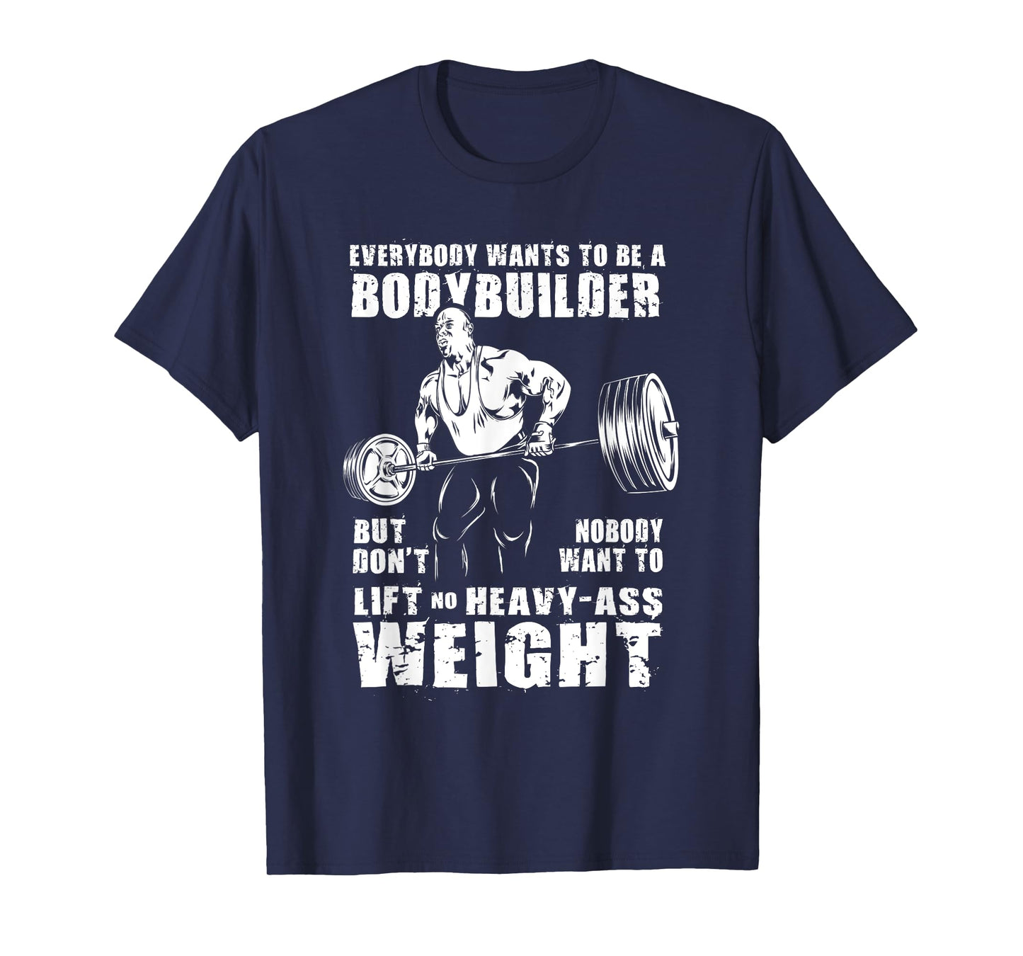 Everybody Wants To Be A Bodybuilder Funny Ronnie Coleman Gym T-Shirt