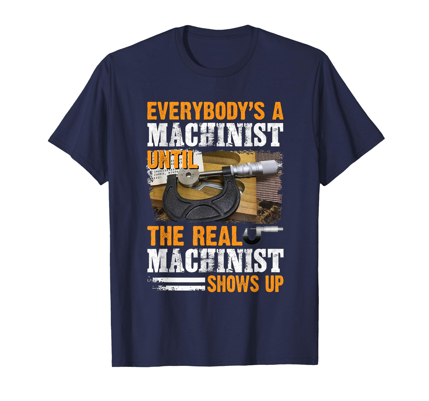 Everybody's A Machinist Until The Real Machinist Shows Up T-Shirt