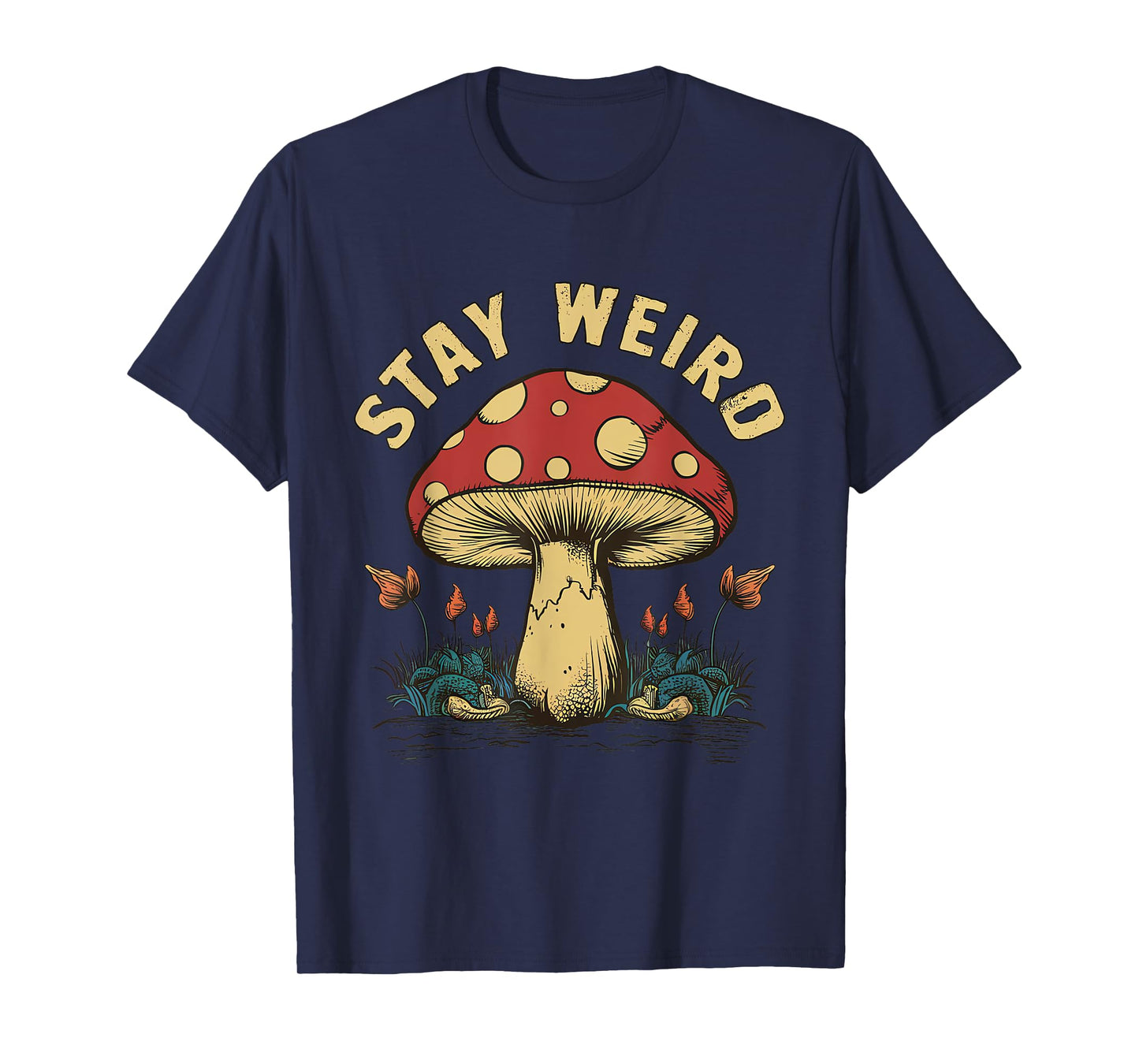 Stay Weird Mushroom T-Shirt