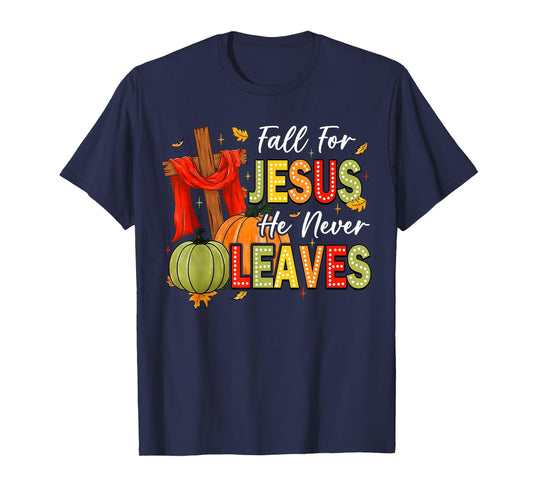 Fall For Jesus He Never Leaves Autumn Religious Christian T-Shirt