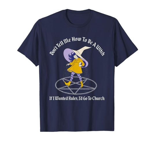 Don't Tell Me How to Be A Witch If I Wanted Rules T-Shirt