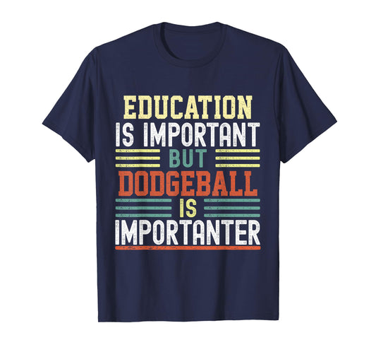 Education is Important but Dodgeball is Importanter Funny T-Shirt