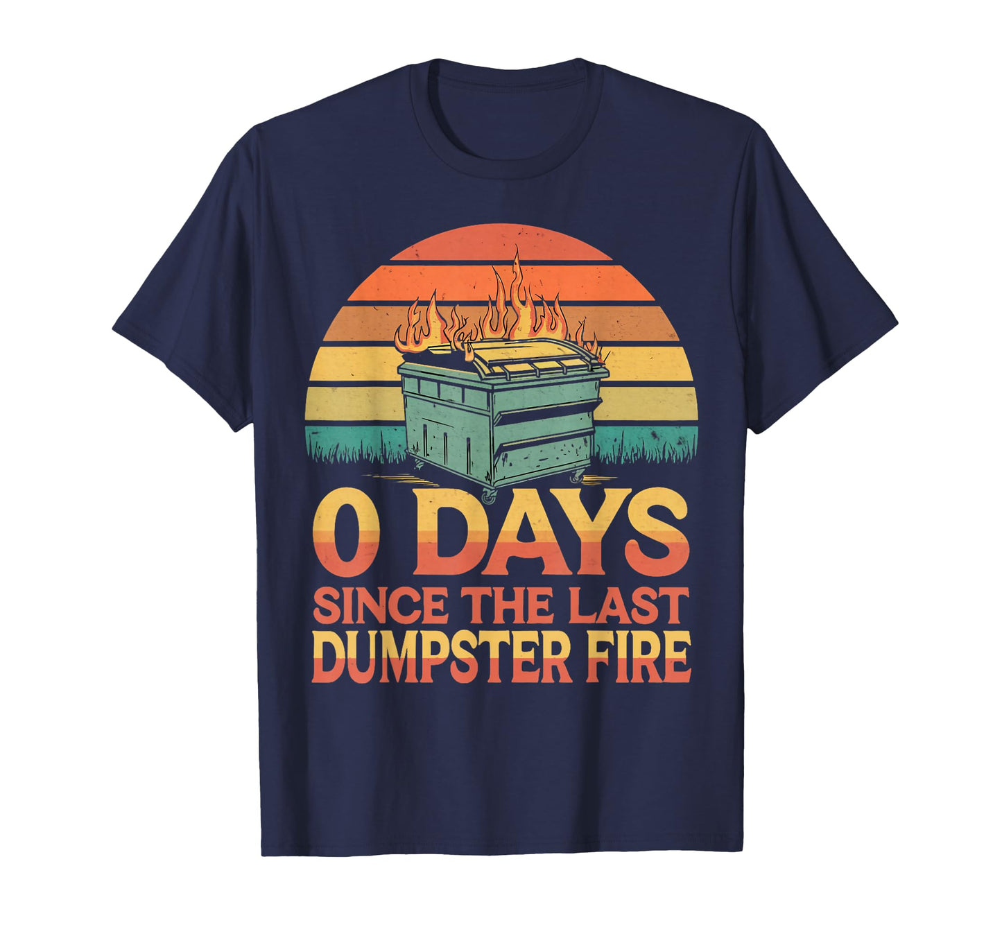 0 Days Since Last Dumpster Fire Humor Dumpster Fire T-Shirt