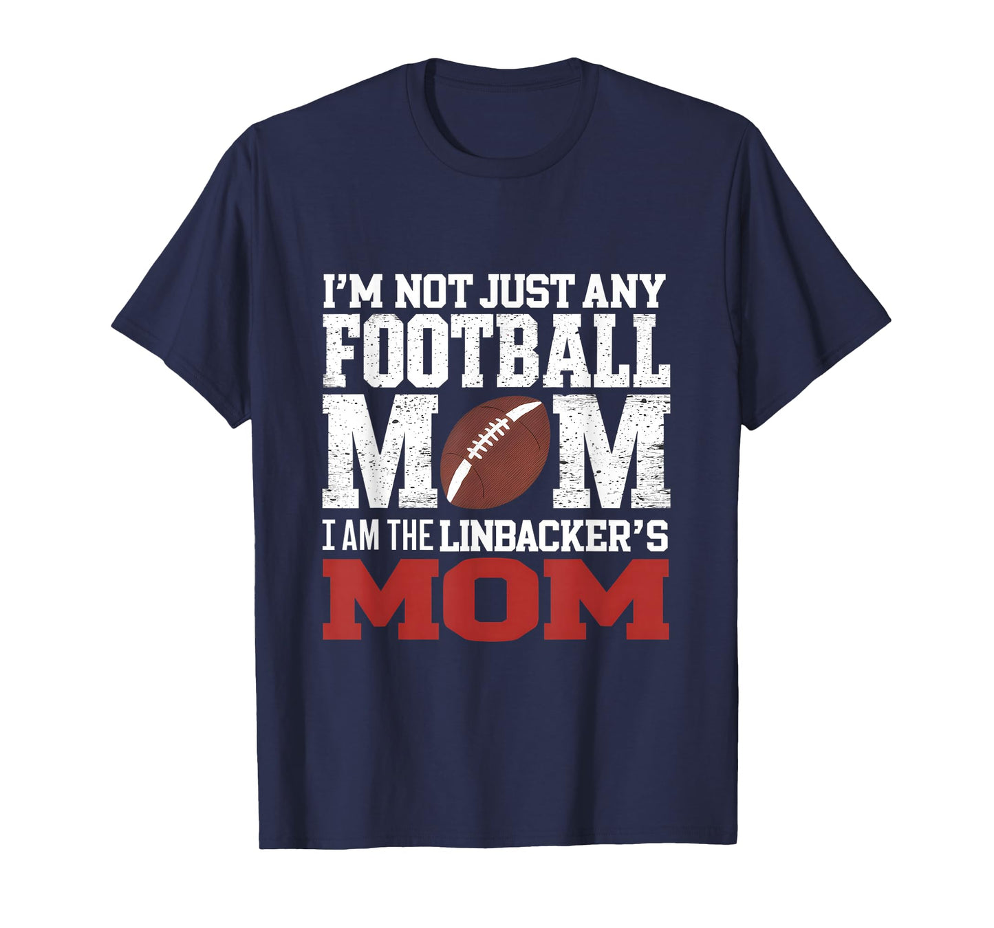 I'm Not Just Any Football Mom I Am The Linebacker's Mom T-Shirt
