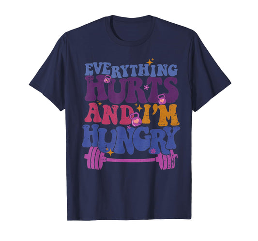 Everything Hurts I'm Hungry Funny Workout Women Men T-Shirt