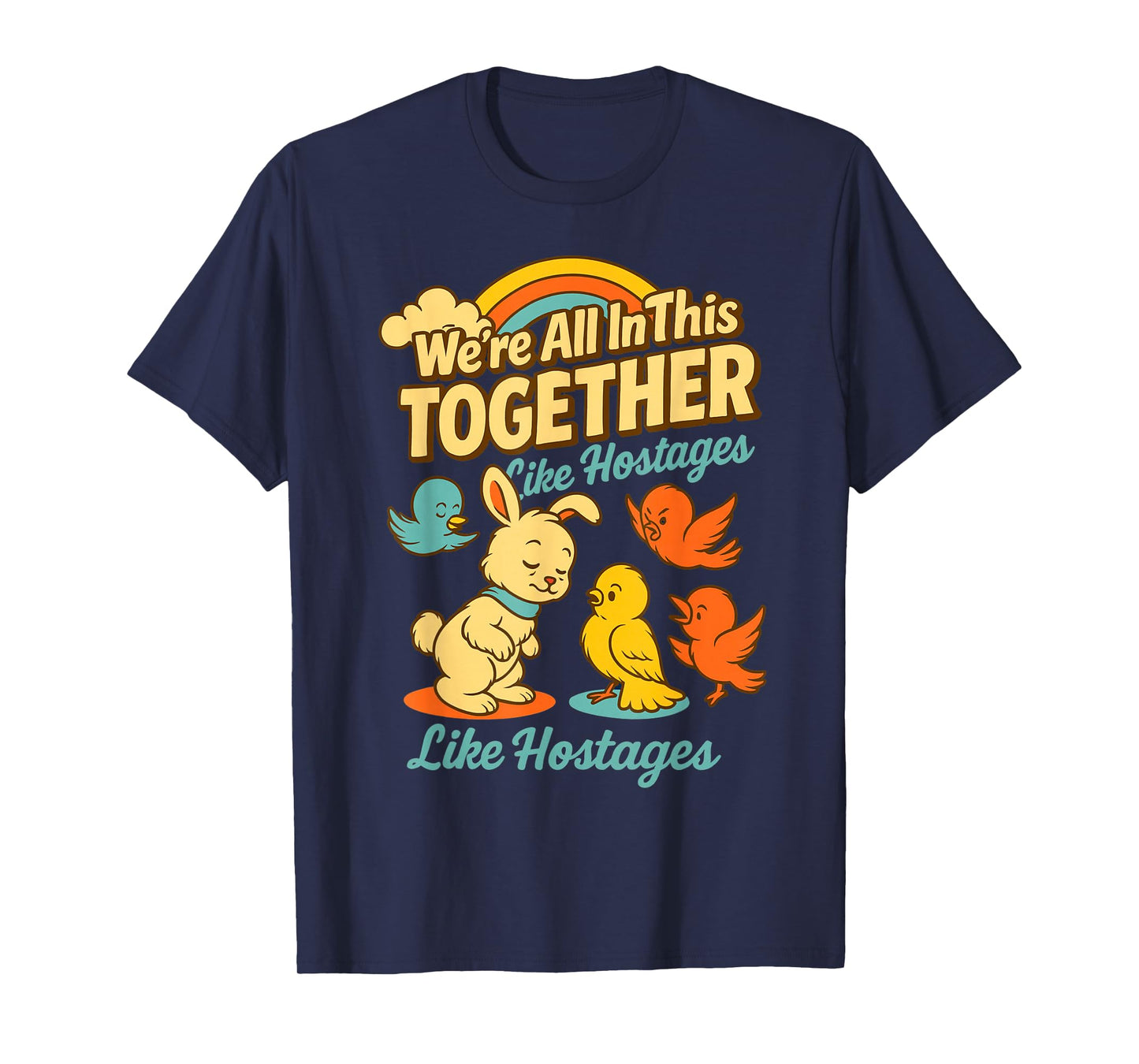 We are All in This Together Like Hostages for Dark Humor Fan T-Shirt