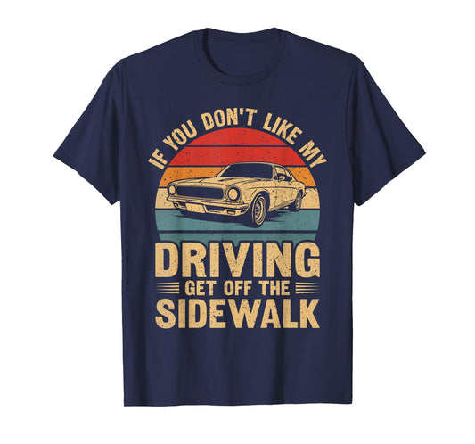 If You Don't Like My Driving Stay Off The Sidewalk Funny Car T-Shirt