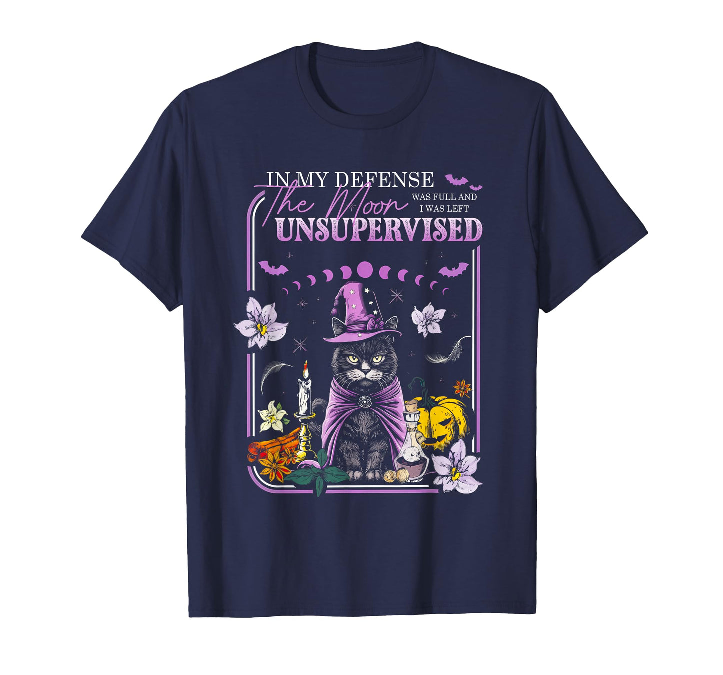 in My Defense The Moon was Full and I was Left Unsupervised T-Shirt