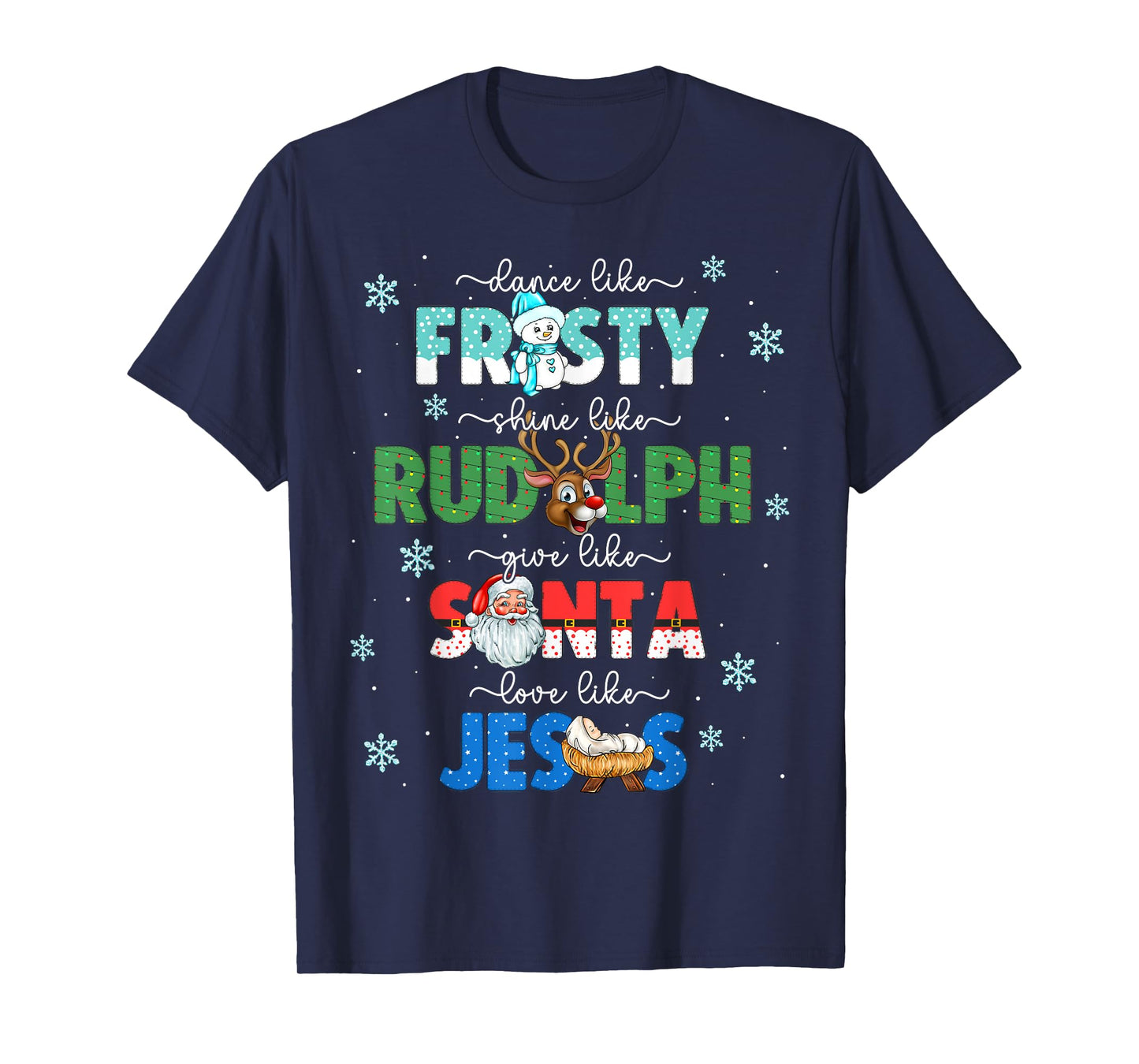 Dance Like Frosty Shine Like Rudolph Give Santa Love Jesus T-Shirt