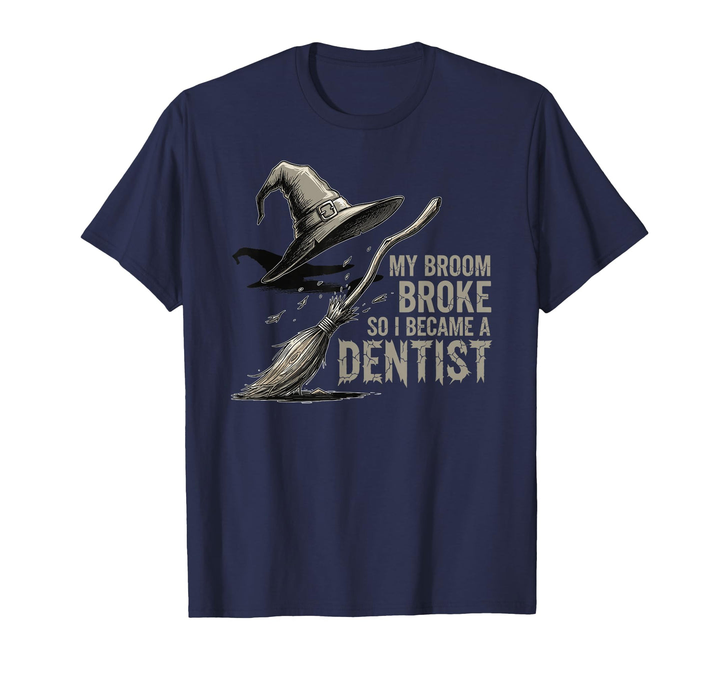 My Broom Broke, So I Became a Dentist Funny Meme T-Shirt